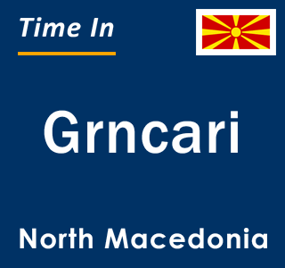 Current local time in Grncari, North Macedonia