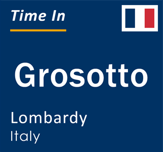 Current local time in Grosotto, Lombardy, Italy