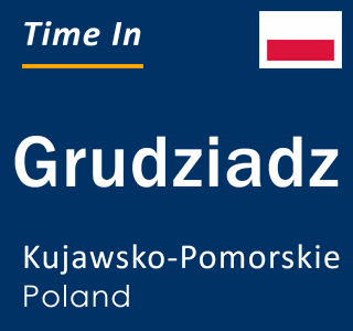 Current local time in Grudziadz, Kujawsko-Pomorskie, Poland