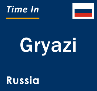 Current local time in Gryazi, Russia