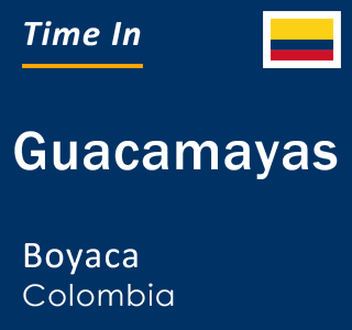 Current local time in Guacamayas, Boyaca, Colombia