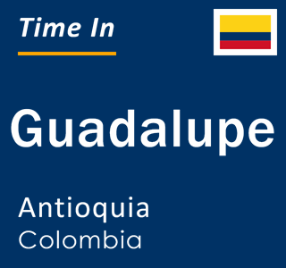 Current local time in Guadalupe, Antioquia, Colombia