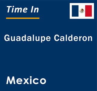 Current local time in Guadalupe Calderon, Mexico