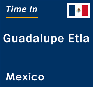 Current local time in Guadalupe Etla, Mexico