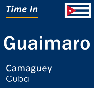 Current local time in Guaimaro, Camaguey, Cuba