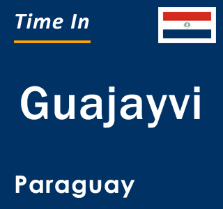 Current local time in Guajayvi, Paraguay