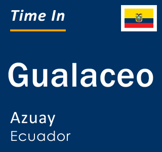 Current local time in Gualaceo, Azuay, Ecuador