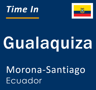 Current local time in Gualaquiza, Morona-Santiago, Ecuador