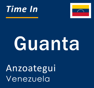 Current local time in Guanta, Anzoategui, Venezuela