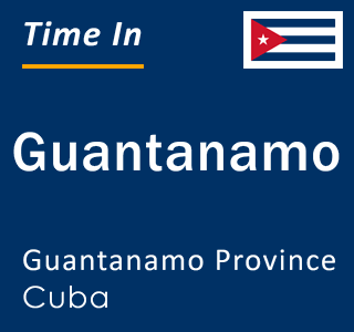 Current local time in Guantanamo, Guantanamo Province, Cuba