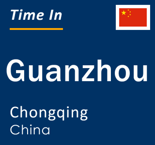 Current local time in Guanzhou, Chongqing, China