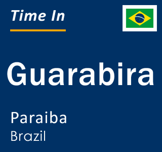 Current local time in Guarabira, Paraiba, Brazil