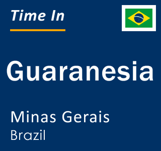 Current local time in Guaranesia, Minas Gerais, Brazil