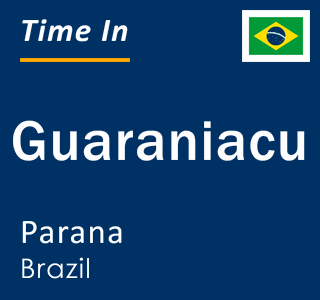 Current local time in Guaraniacu, Parana, Brazil