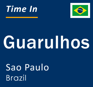 Current local time in Guarulhos, Sao Paulo, Brazil