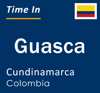 Current local time in Guasca, Cundinamarca, Colombia