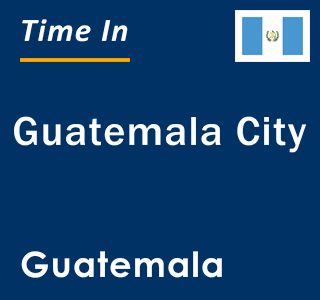 Current local time in Guatemala City, Guatemala