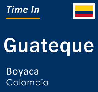 Current local time in Guateque, Boyaca, Colombia