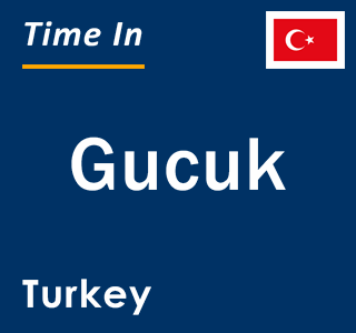 Current local time in Gucuk, Turkey