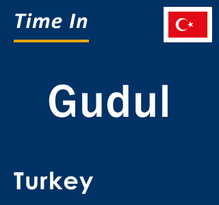 Current local time in Gudul, Turkey