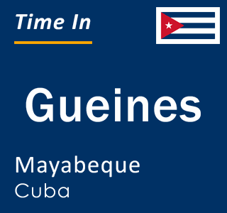 Current local time in Gueines, Mayabeque, Cuba