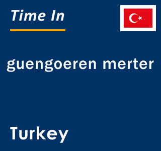 Current local time in guengoeren merter, Turkey