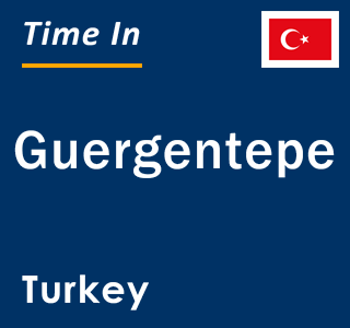 Current local time in Guergentepe, Turkey