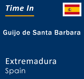 Current local time in Guijo de Santa Barbara, Extremadura, Spain