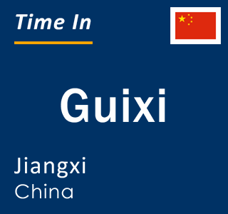 Current local time in Guixi, Jiangxi, China