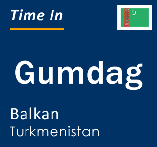 Current local time in Gumdag, Balkan, Turkmenistan