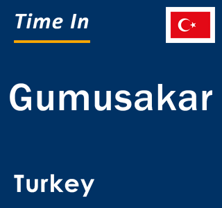 Current local time in Gumusakar, Turkey