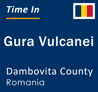 Current local time in Gura Vulcanei, Dambovita County, Romania