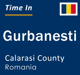 Current local time in Gurbanesti, Calarasi County, Romania