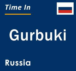 Current local time in Gurbuki, Russia