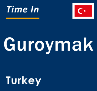 Current local time in Guroymak, Turkey