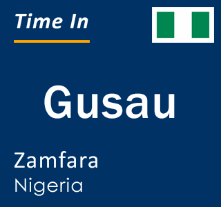 Current local time in Gusau, Zamfara, Nigeria