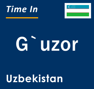 Current local time in G`uzor, Uzbekistan