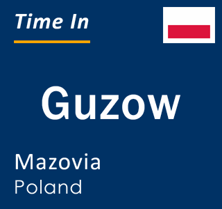 Current local time in Guzow, Mazovia, Poland