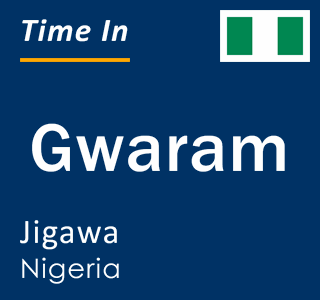 Current local time in Gwaram, Jigawa, Nigeria