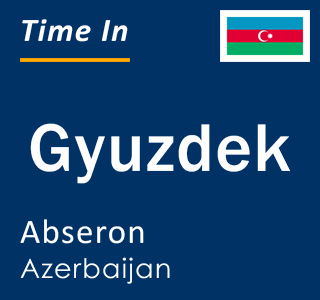 Current local time in Gyuzdek, Abseron, Azerbaijan