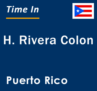 Current local time in H. Rivera Colon, Puerto Rico