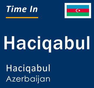 Current local time in Haciqabul, Haciqabul, Azerbaijan