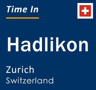 Current local time in Hadlikon, Zurich, Switzerland