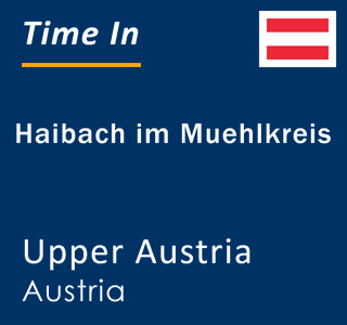 Current local time in Haibach im Muehlkreis, Upper Austria, Austria