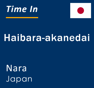 Current local time in Haibara-akanedai, Nara, Japan