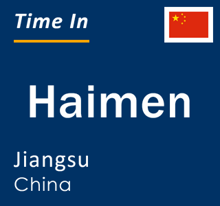 Current local time in Haimen, Jiangsu, China