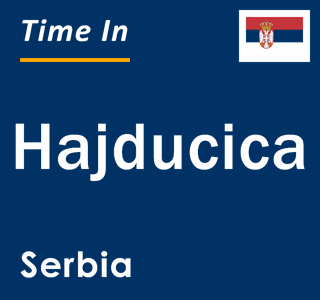 Current local time in Hajducica, Serbia