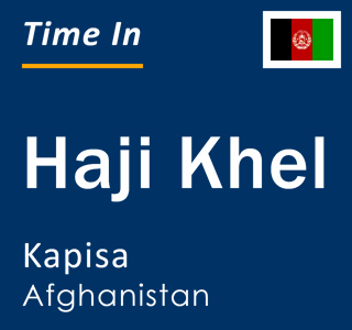 Current local time in Haji Khel, Kapisa, Afghanistan