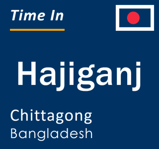 Current local time in Hajiganj, Chittagong, Bangladesh