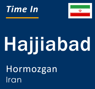 Current local time in Hajjiabad, Hormozgan, Iran